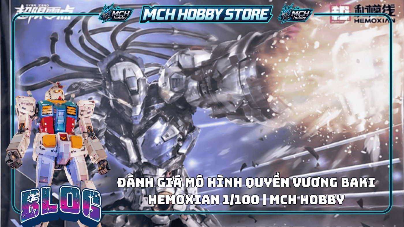 Đánh Giá Mô Hình Quyền Vương Baki Hemoxian 1100 MCH HOBBY