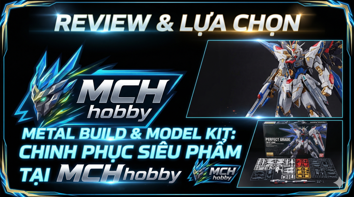 Hobby Build Kit Review & Lựa Chọn Metal Build, Model Kit Siêu Phẩm | MCH Hobby