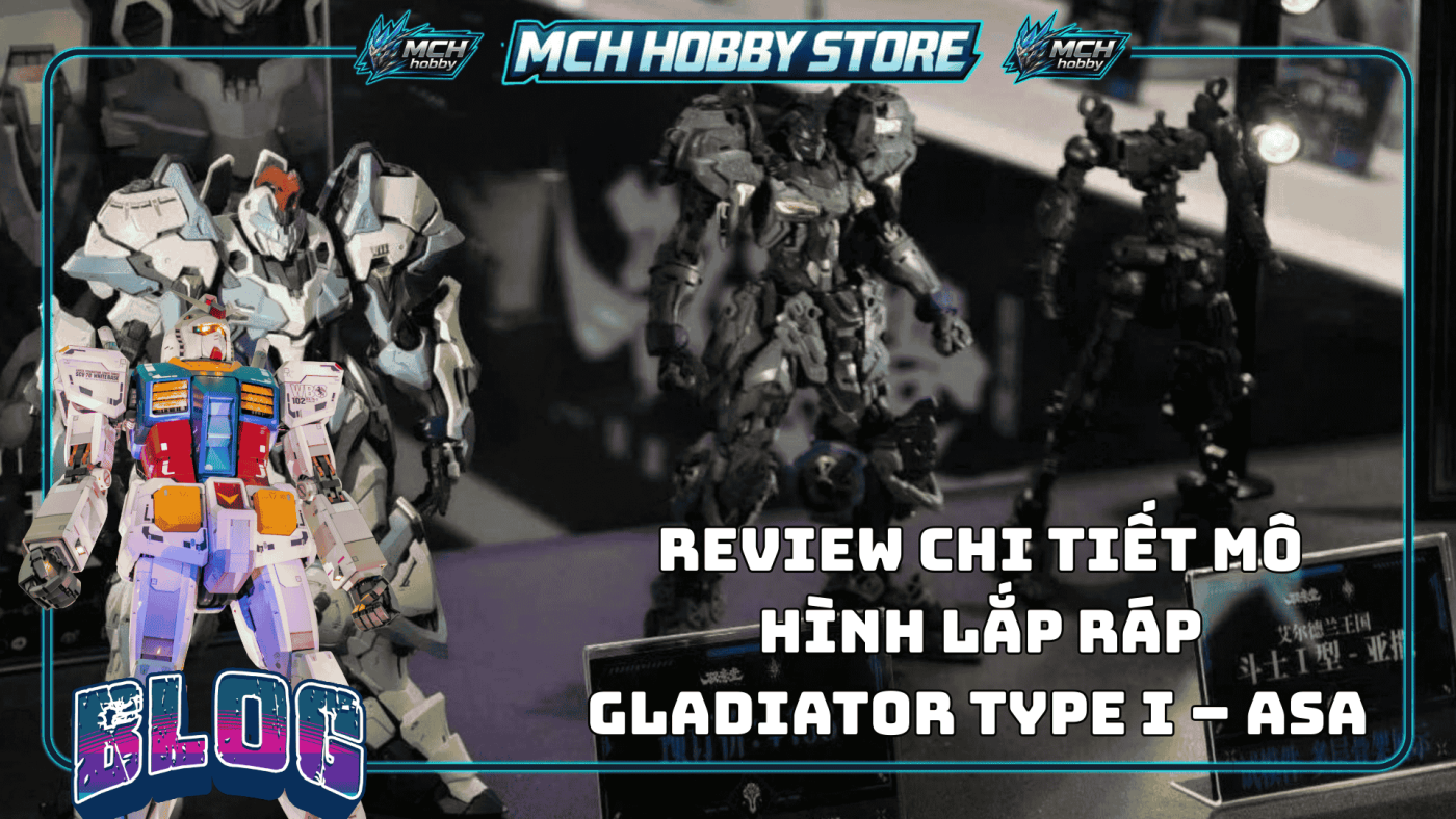 Review Chi Tiết Mô Hình Lắp Ráp Gladiator Type I – Asa