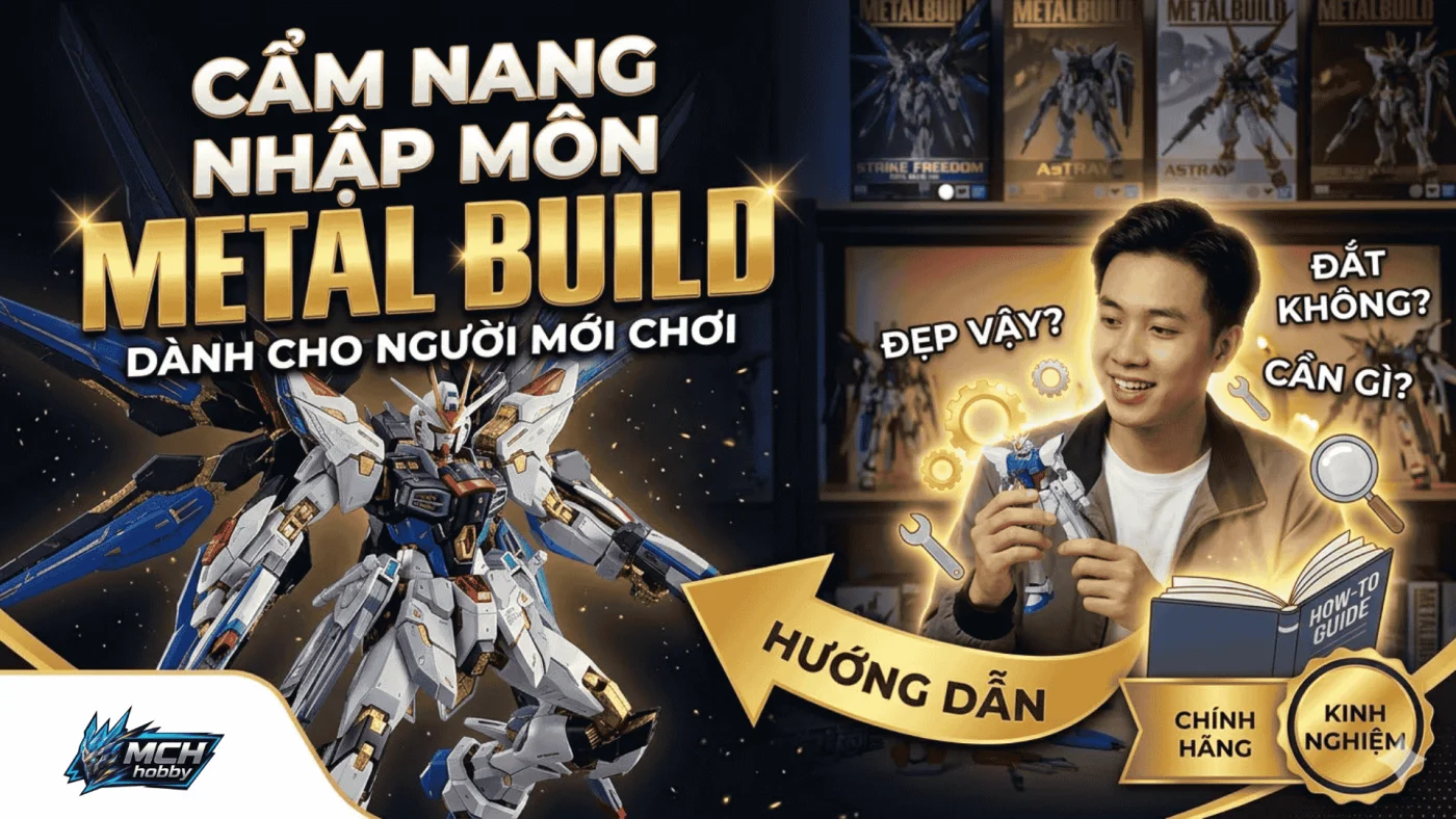 Cẩm nang nhập môn Metal Build cho người mới MCH HOBBY